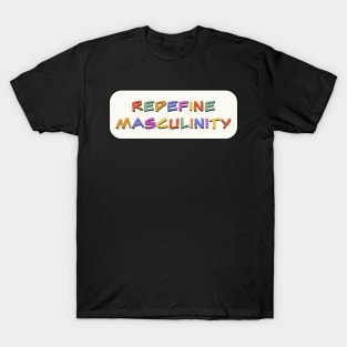 Redefine Masculinity T-Shirt